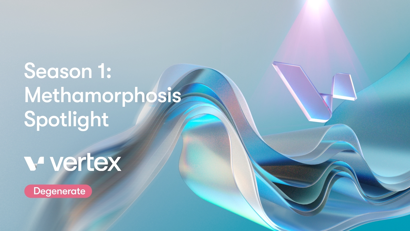 Season 1: Methamorphosis Spotlight #7 - Vertex