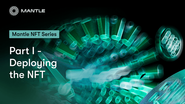 How to Create an NFT on Mantle Tutorial Part I — Deploying the NFT